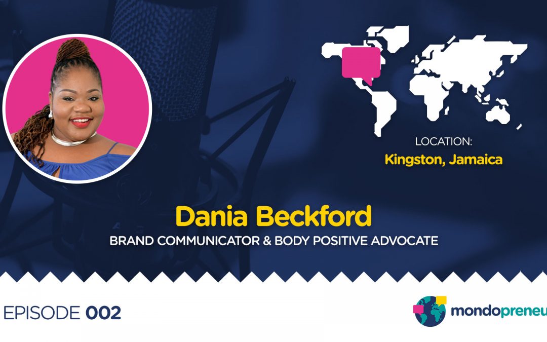 EP002: Dania Beckford, Brand Communicator & Body Positive Advocate in Jamaica
