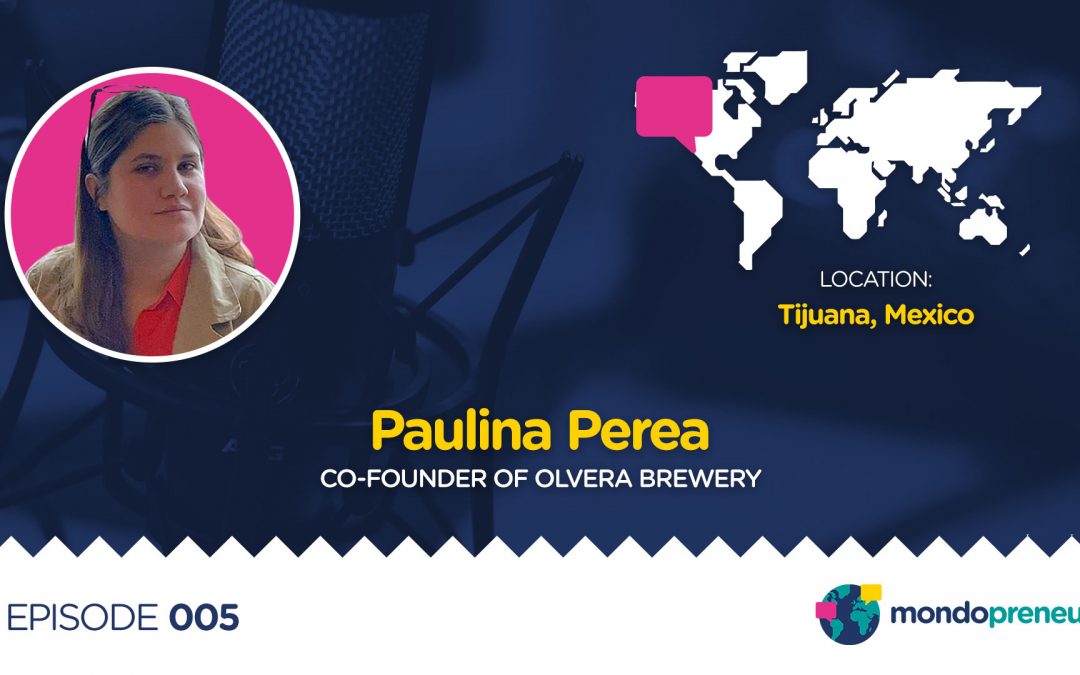 EP005: Paulina Perea, Co-Founder of Olvera Brewery in Mexico