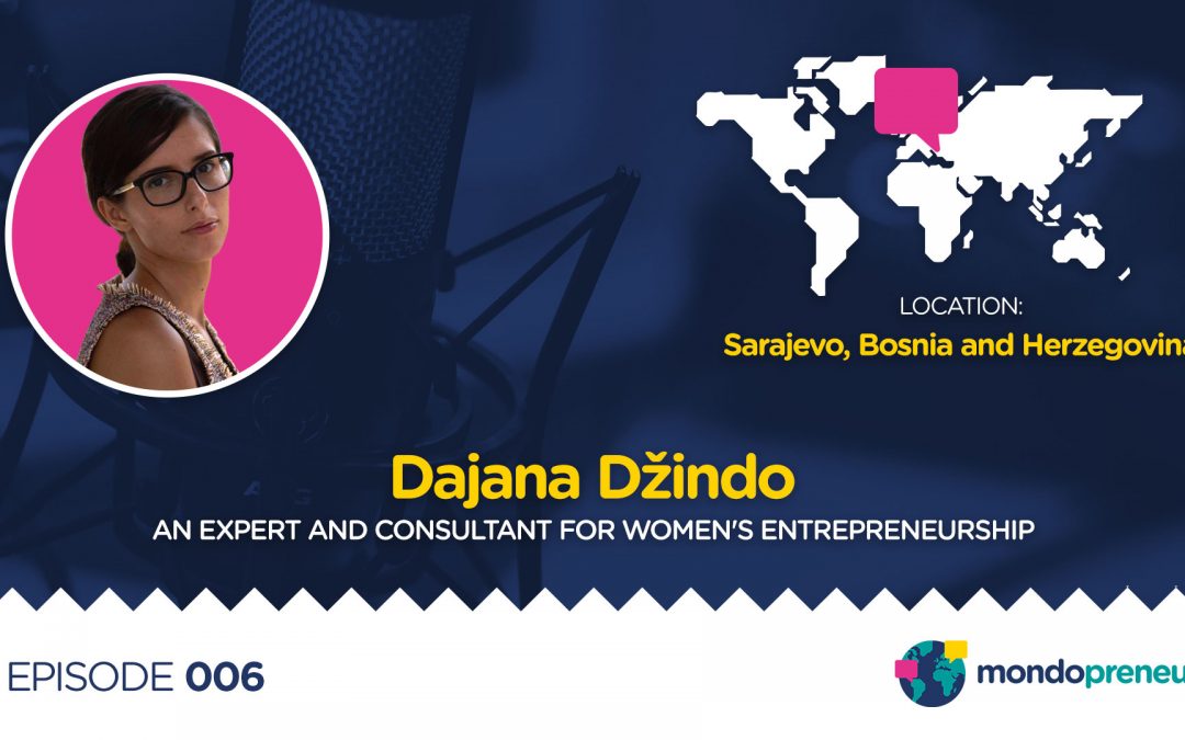 EP006: Dajana Džindo, an expert in women entrepreneurship in Bosnia and Herzegovina