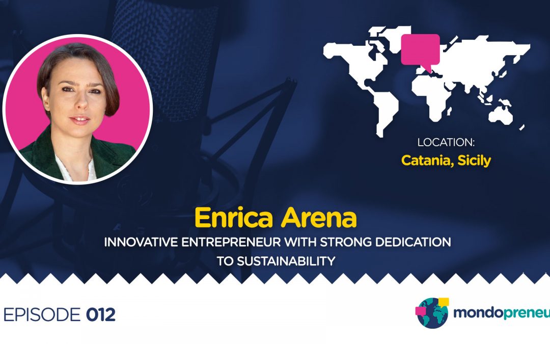 EP012: Enrica Arena, innovative entrepreneur with strong dedication to sustainability from Sicily