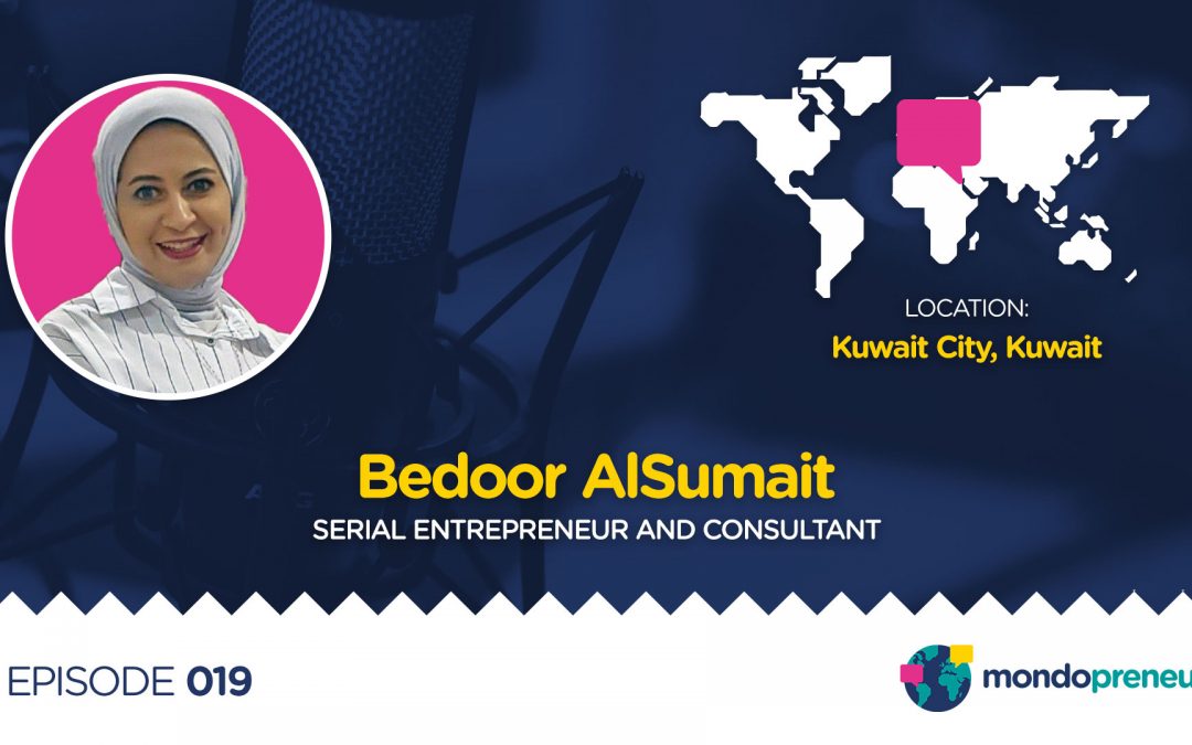 EP019: Bedoor AlSumait, serial entrepreneur and consultant from Kuwait