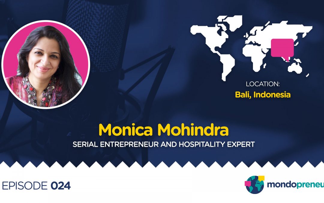 EP024: Monica Mohindra, Serial Entrepreneur and Hospitality Expert from Bali