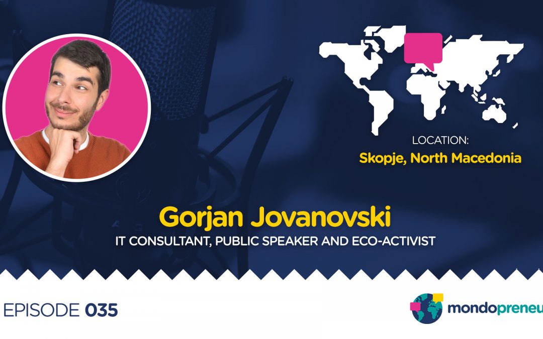 EP035: Gorjan Jovanovski, IT consultant, Public Speaker and Eco-Activist from North Macedonia