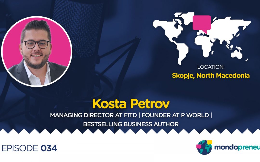 EP034: Kosta Petrov, Managing Director at FITD | Founder at P World | Bestselling Business Author from North Macedonia