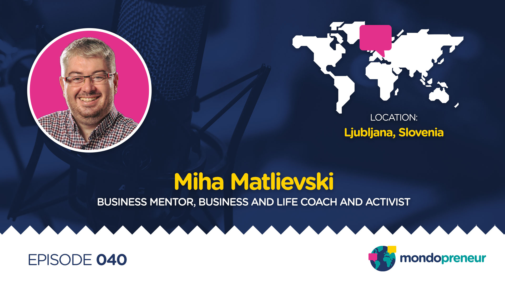 EP040: Miha Matlievski, Business Mentor, Business and Life Coach and Activist from Slovenia