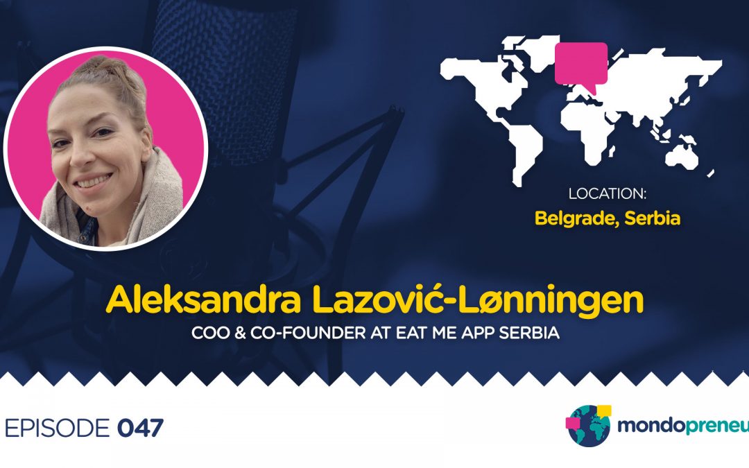 EP047: Aleksandra Lazović-Lønningen, COO & Co-founder at Eat Me App from Serbia